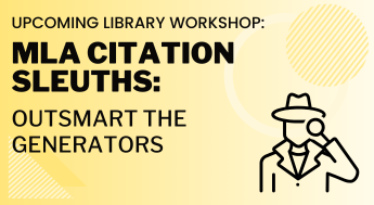 Upcoming Library Workshop - MLA Citation Sleuths: Outsmart the Generators